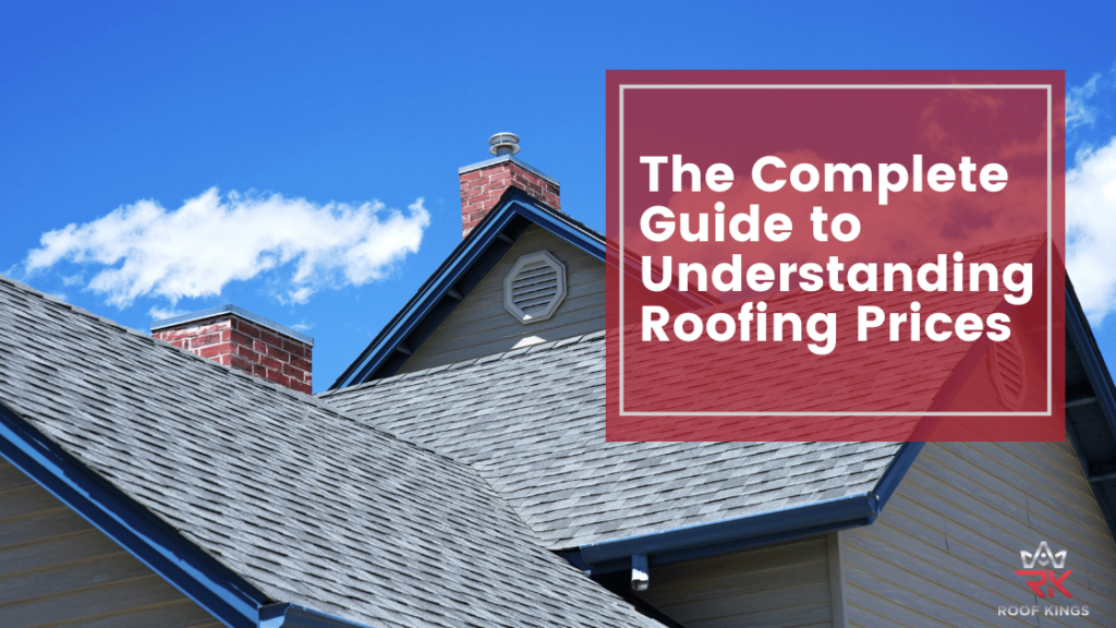 The Complete Guide to Understanding Roofing Prices